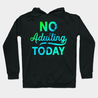 No Adulting Today Hoodie